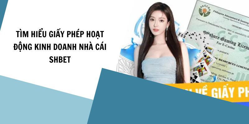 Tìm Hiểu Giấy Phép Hoạt Động Kinh Doanh Nhà Cái SHBET